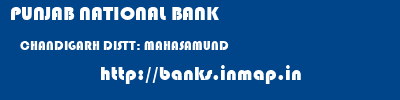 PUNJAB NATIONAL BANK  CHANDIGARH DISTT: MAHASAMUND    banks information 